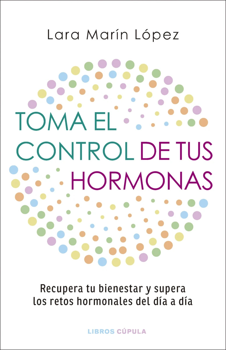 TOMA EL CONTROL DE TUS HORMONAS / Lara Marín